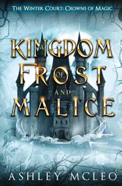 A Kingdom of Frost and Malice, The Winter Court Series, A Crowns of Magic Universe Series, Ashley McLeo - Paperback - 9781947245884