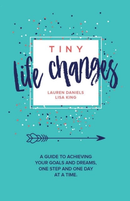 Tiny Life Changes, Lisa King ; Lauren Mattera Daniels - Paperback - 9781947256064