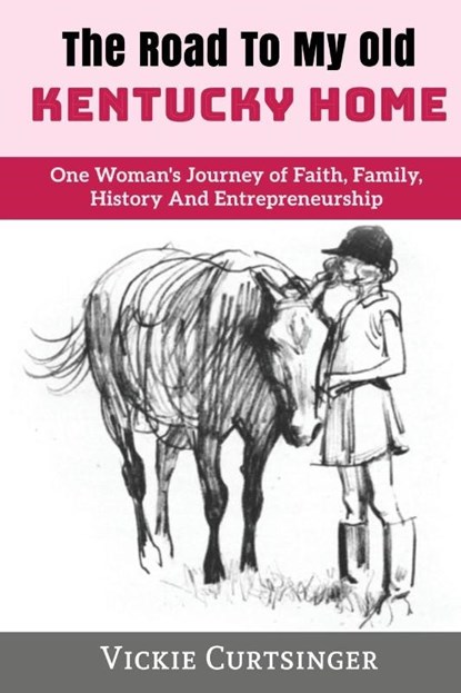 The Road to My Old Kentucky Home, Vickie Curtsinger - Paperback - 9781947256484