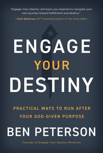 Engage Your Destiny: Practical Ways to Run After Your God-Given Purpose, Ben Peterson - Gebonden - 9781947297968