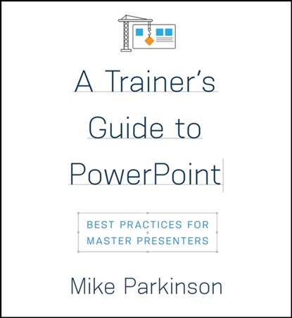 A Trainer’s Guide to PowerPoint, Mike Parkinson - Paperback - 9781947308527