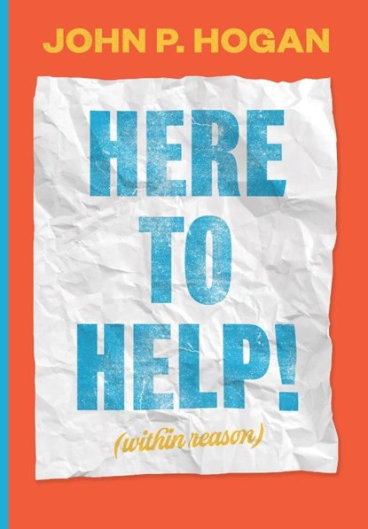 Here to Help! (within reason), John P Hogan - Paperback - 9781947322059