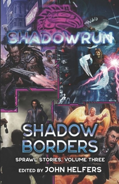 Shadowrun: Shadow Borders: (Sprawl Stories, Volume Three), John Helfers - Paperback - 9781947335875