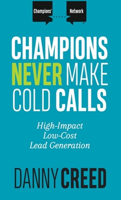 Champions Never Make Cold Calls, Danny Creed - Gebonden - 9781947398702