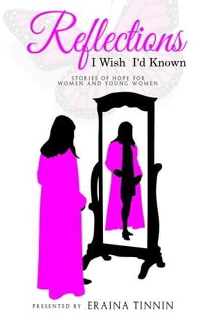 Reflections: I Wish I'd Known - Stories of Hope for Women and Young Women, Eraina Tinnin - Ebook - 9781947445055