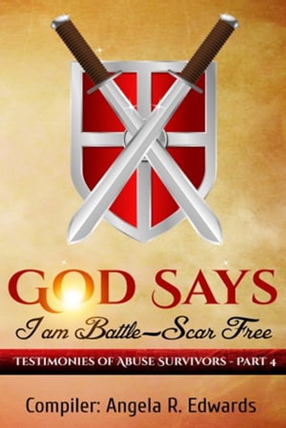 God Says I am Battle-Scar Free: Testimonies of Abuse Survivors - Part 4, Angela R Edwards - Ebook - 9781947445246