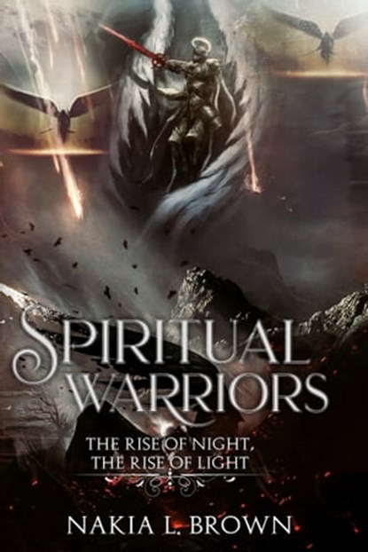 Spiritual Warriors: The Rise of Night, The Rise of Light, Nakia Brown - Ebook - 9781947445291
