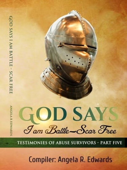 God Says I am Battle-Scar Free: Testimonies of Abuse Survivors - Part 5, Angela R Edwards - Ebook - 9781947445611
