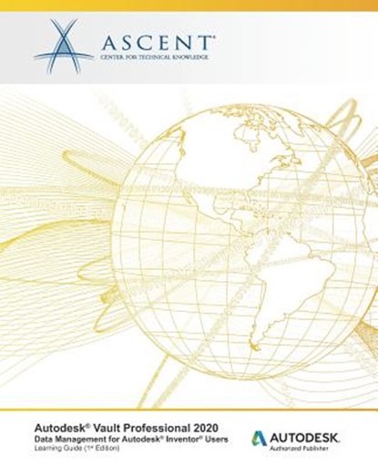 AUTODESK VAULT PROFESSIONAL 20, Ascent -. Center for Technical Knowledge - Paperback - 9781947456884