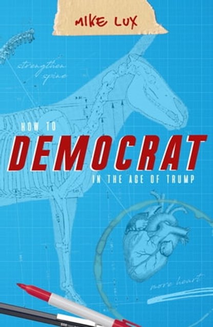How To Democrat In The Age Of Trump, Mike Lux - Ebook - 9781947492158