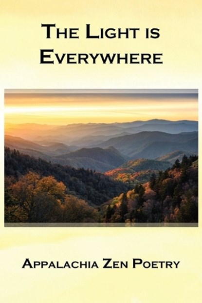 The Light Is Everywhere: Appalachia Zen Poetry, Victor Depta - Paperback - 9781947504479