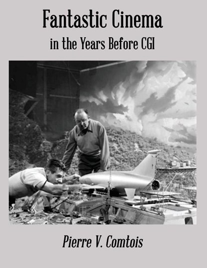 Fantastic Cinema in the Years Before CGI, Pierre V Comtois - Paperback - 9781947532250