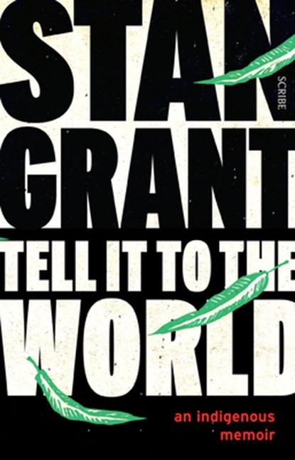 Tell It to the World: An Indigenous Memoir, Stan Grant - Paperback - 9781947534261