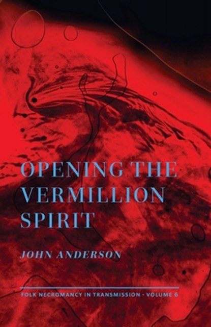 Opening the Vermillion Spirit, John Anderson - Paperback - 9781947544307