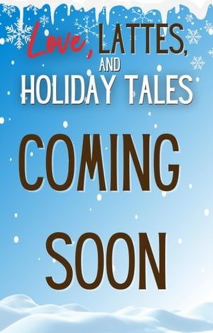 Love, Lattes, and Holiday Tales, Rochelle Bradley ; CJ Warrant ; Rochelle K Bradley ; CJ Barlowe ; Sharon Hamilton ; Phoebe Alexander ; LC Taylor ; Miranda Lynn ; Faith Alexander ; Sutton Bishop ; Cynthia Carver ; C.J. Corbin ; Hope Daniels ; Aliya DalRae ; Miski Harris ; Sara Hurst ; Ju - Ebook - 9781947561342