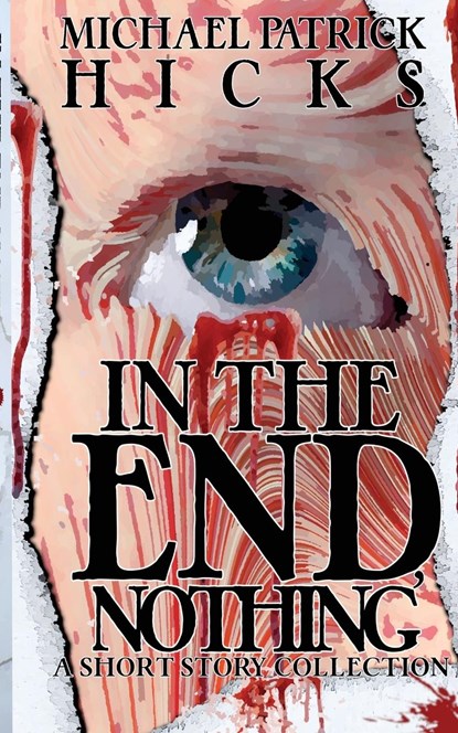 In the End, Nothing, Michael Patrick Hicks - Paperback - 9781947570184