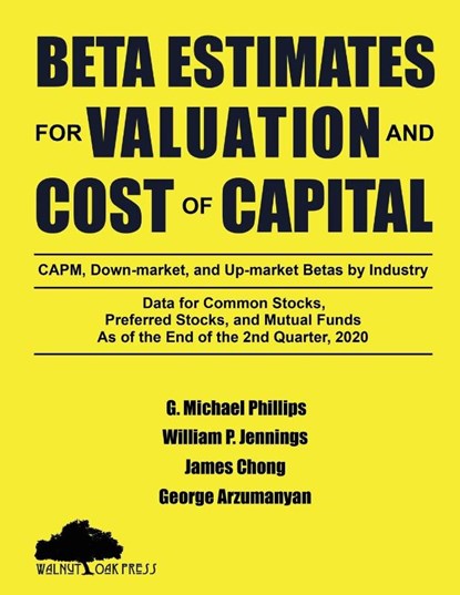 Beta Estimates for Valuation and Cost of Capital, As of the End of 2nd Quarter, 2020, G Michael Phillips ; William P Jennings ; James Chong - Paperback - 9781947572492