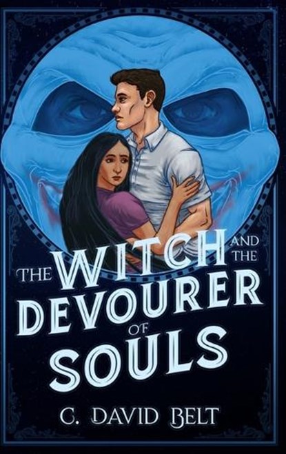 The Witch and the Devourer of Souls, C David Belt - Gebonden - 9781947578494