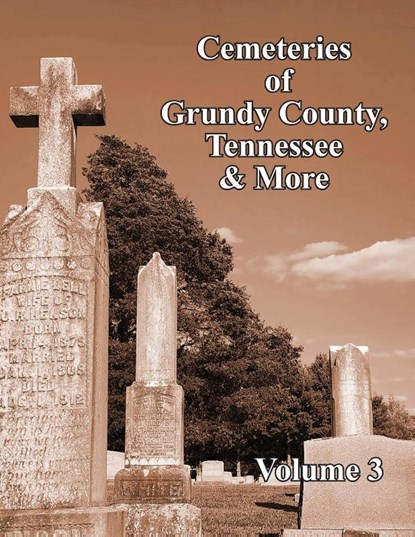 Cemeteries of Grundy County, Tennessee & More Volume 3, Joan Bishop Nasso ; Janelle Layne Taylor - Paperback - 9781947589810