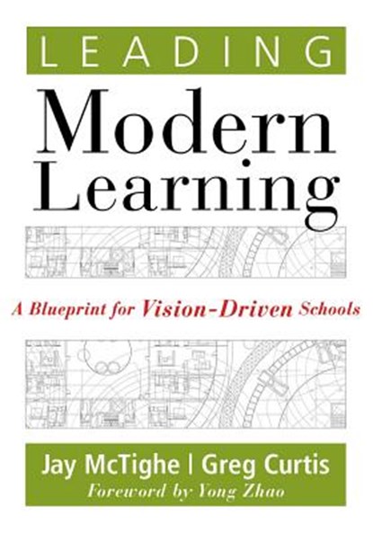 Leading Modern Learning: A Blueprint for Vision-Driven Schools (a Framework of Education Reform for Empowering Modern Learners), Jay McTighe - Paperback - 9781947604445