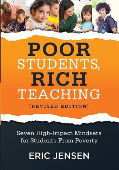 Poor Students, Rich Teaching: Seven High-Impact Mindsets for Students from Poverty (Using Mindsets in the Classroom to Overcome Student Poverty and, Eric Jensen - Paperback - 9781947604636