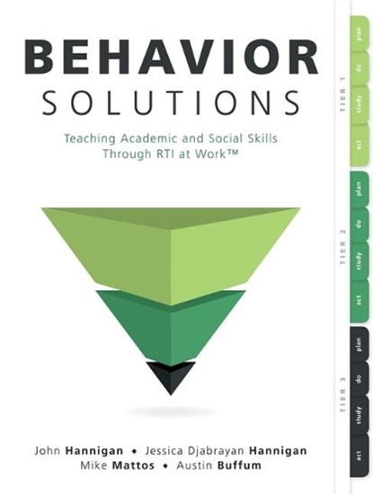 Behavior Solutions: Teaching Academic and Social Skills Through Rti at Work(tm) (a Guide to Closing the Systemic Behavior Gap Through Collaborative PL, John Hannigan - Paperback - 9781947604711