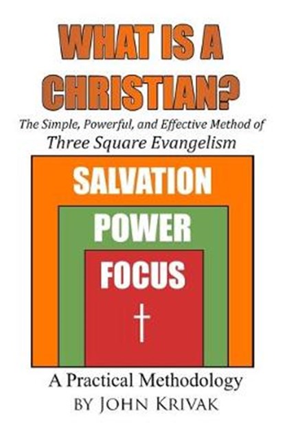 What is a Christian?: The Simple, Powerful, and Effective Method of Three Square Evangelism, KRIVAK,  John - Paperback - 9781947622470