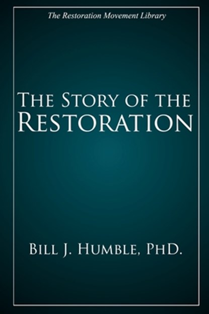 The Story of the Restoration, Bill J. Humble - Paperback - 9781947622753