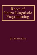 Roots of Neuro-Linguistic Programming | Robert Brian Dilts | 