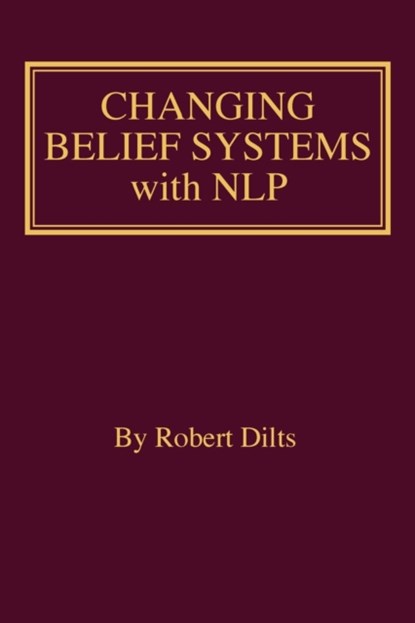 Changing Belief Systems With NLP, DILTS,  Robert Brian - Paperback - 9781947629264