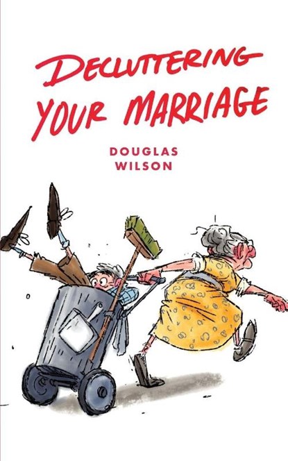 Decluttering Your Marriage, Douglas Wilson - Paperback - 9781947644106