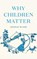 Why Children Matter, Douglas Wilson - Paperback - 9781947644427
