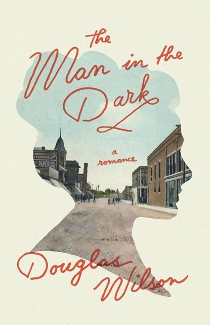 The Man in the Dark, Douglas Wilson - Paperback - 9781947644663
