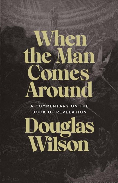 When the Man Comes Around, Douglas Wilson - Paperback - 9781947644922