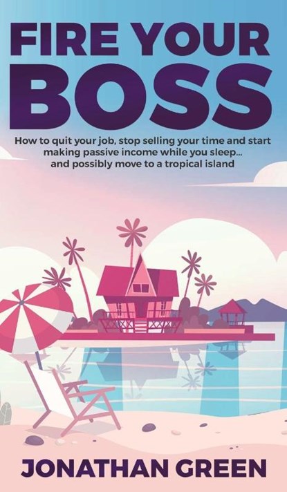 Fire Your Boss, Jonathan Green - Gebonden - 9781947667181