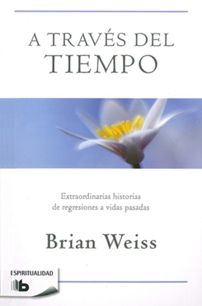A Través del Tiempo / Through Time Into Healing, Brian Weiss - Paperback - 9781947783485