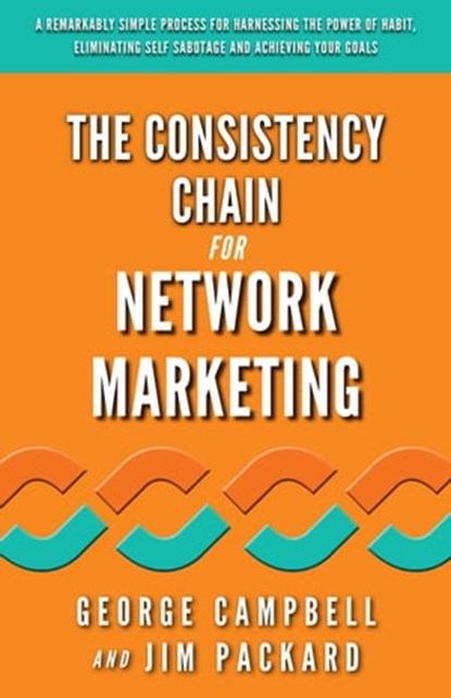 The Consistency Chain for Network Marketing, George Campbell ; Jim Packard - Ebook - 9781947814844
