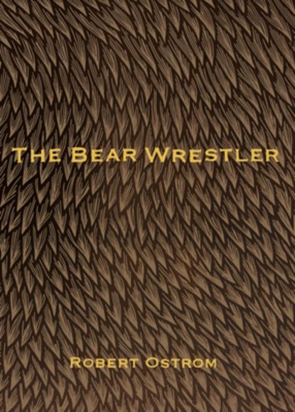 The Bear Wrestler, Robert Ostrom - Paperback - 9781947817784
