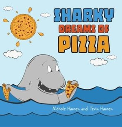 Sharky Dreams of Pizza, Tevin Hansen ; Nichole Hansen - Ebook - 9781947854277