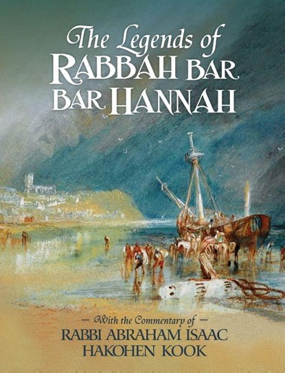 The Legends of Rabbah Bar Bar Hannah with the Commentary of Rabbi Abraham Isaac Hakohen Kook, Bezalel Naor ; Abraham Isaac Kook - Gebonden - 9781947857117