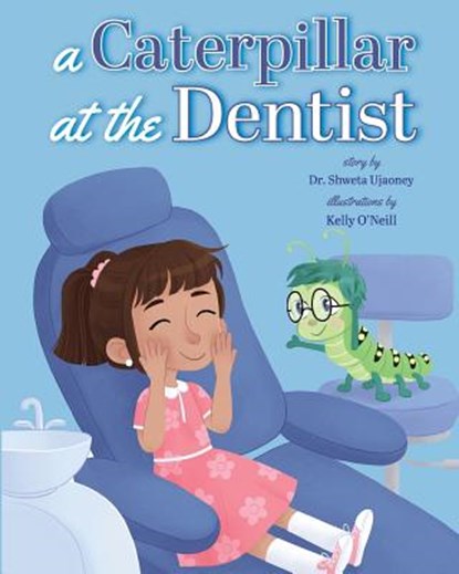 A Caterpillar at the Dentist, Shweta Ujaoney - Paperback - 9781947860322
