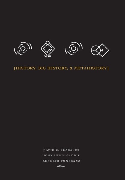 History, Big History, & Metahistory, David C Krakauer ; John Lewis Gaddis ; Kenneth Pomeranz - Gebonden - 9781947864108