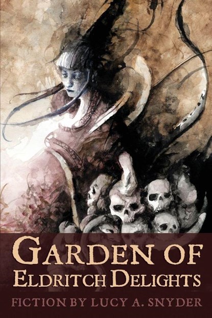 Garden of Eldritch Delights, Lucy A Snyder - Paperback - 9781947879089