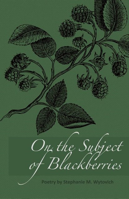 On the Subject of Blackberries, Stephanie M. Wytovich - Gebonden - 9781947879621