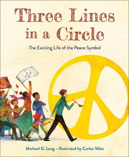 Three Lines in a Circle: The Exciting Life of the Peace Symbol, Michael G. Long - Gebonden - 9781947888326