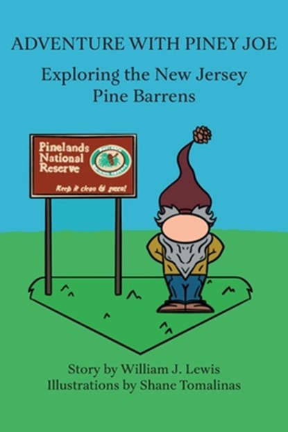 Adventure with Piney Joe: Exploring the New Jersey Pine Barrens Volumes I & II, William J. Lewis - Paperback - 9781947889095