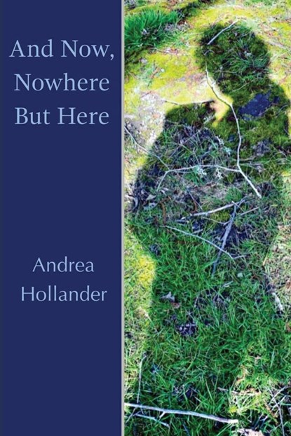 And Now, Nowhere But Here, Andrea Hollander - Paperback - 9781947896659