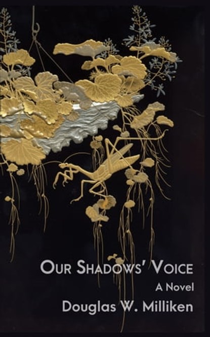 Our Shadows' Voice: A Novel, Douglas W. Milliken - Ebook - 9781947917002