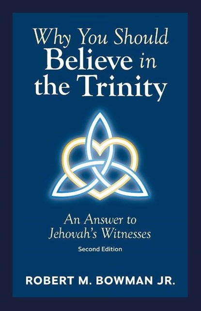 Why You Should Believe in the Trinity, Robert M. Bowman - Paperback - 9781947929425