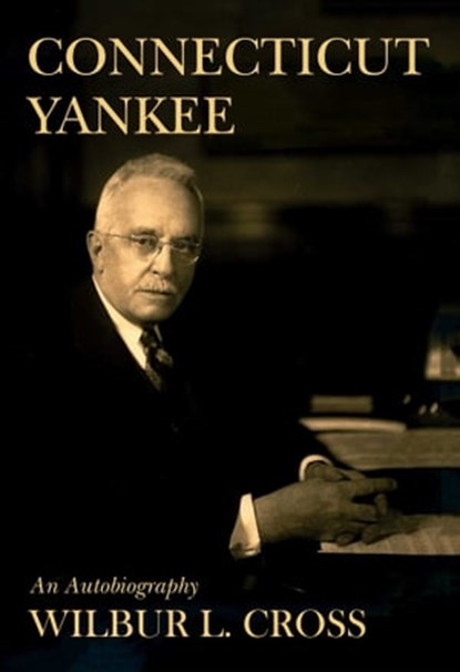 Connecticut Yankee, Wilbur L. Cross - Ebook - 9781947951174